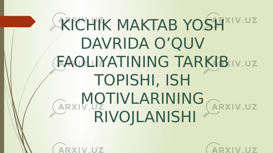 KICHIK MAKTAB YOSH DAVRIDA O’QUV FAOLIYATINING TARKIB TOPISHI, ISH MOTIVLARINING RIVOJLANISHI 