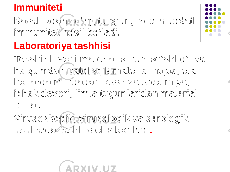 Immuniteti Kasallikdan soʼng turgʼun,uzoq muddatli immunitet hosil boʼladi. Laboratoriya tashhisi Tekshiriluvchi material burun boʼshligʼi va halqumdan patologik material,najas,letal hollarda murdadan bosh va orqa miya, ichak devori, limfa tugunlaridan material olinadi. Virusoskopik, virusologik va serologik usullarda tashhis olib boriladi . 