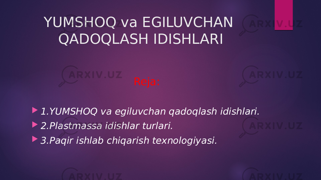 YUMSHOQ va EGILUVCHAN QADOQLASH IDISHLARI Reja:  1.YUMSHOQ va egiluvchan qadoqlash idishlari.  2.Plastmassa idishlar turlari.  3.Paqir ishlab chiqarish texnologiyasi. 