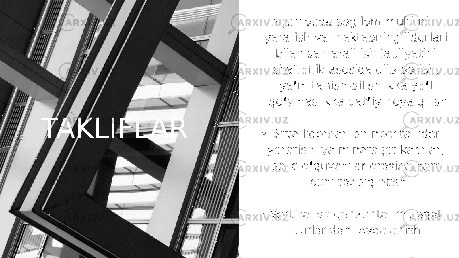 TAKLIFLAR • Jamoada sog’lom muhitni yaratish va maktabning liderlari bilan samarali ish faoliyatini shaffoflik asosida olib borish, ya ’ ni tanish-bilishlikka yo ‘ l qo ‘ ymaslikka qat ’ iy rioya qilish • Bitta liderdan bir nechta lider yaratish, ya’ni nafaqat kadrlar, balki o ‘ quvchilar orasida ham buni tadbiq etish • Vertikal va gorizontal muloqat turlaridan foydalanish 