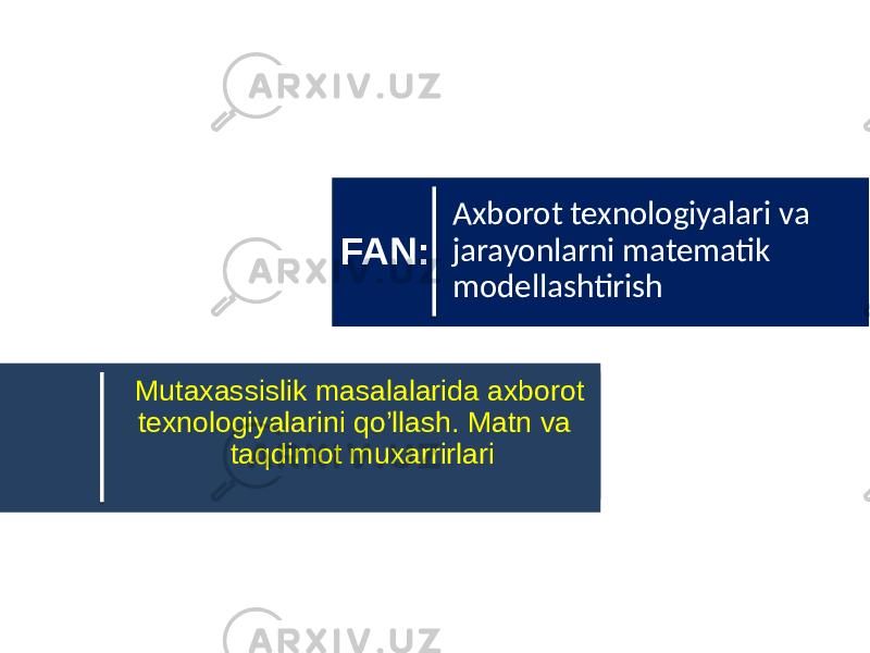  Mutaxassislik masalalarida axborot texnologiyalarini qo’llash. Matn va taqdimot muxarrirlari Axborot texnologiyalari va jarayonlarni matematik modellashtirishFAN: 