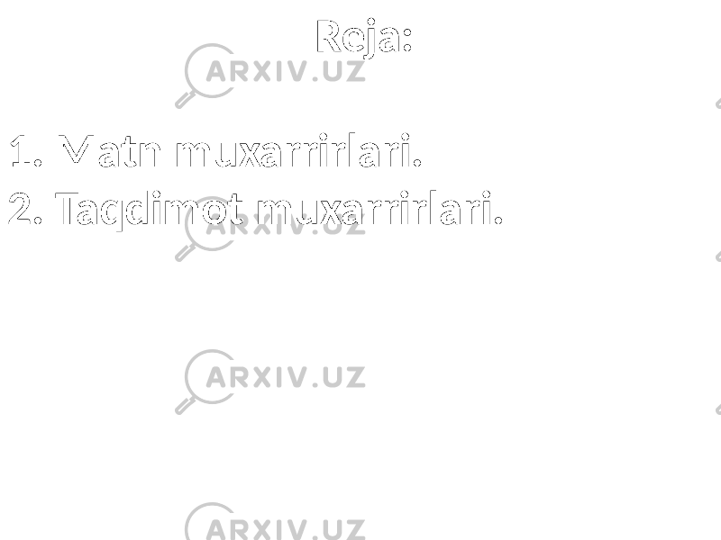 Reja: 1. Matn muxarrirlari. 2. Taqdimot muxarrirlari. 