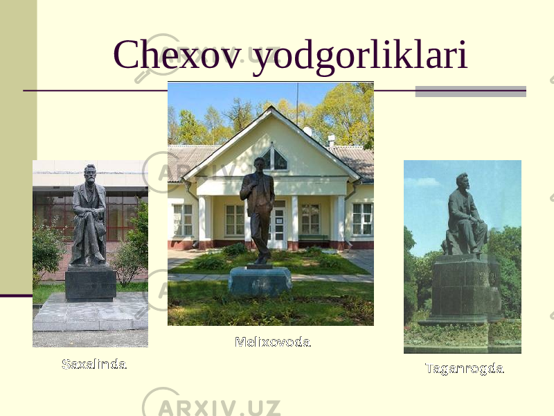 Chexov yodgorliklari Saxalinda Melixovoda Taganrogda 