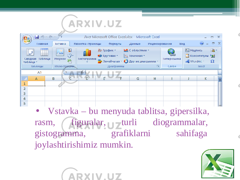 • Vstavka – bu m enyuda tablitsa , gipersilk a , ras m , figurala r , turli diogra m m a la r , gistogra m m a, grafiklarni sahifaga joylashtirishi m iz m umkin. 