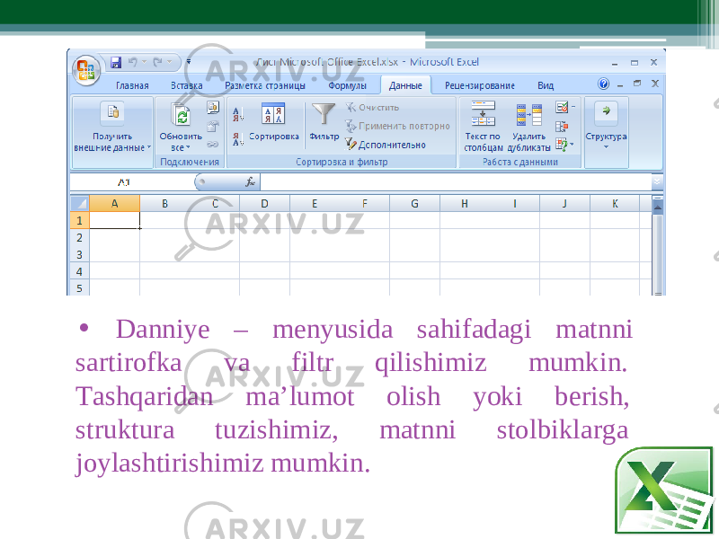 • Danniye – m enyusida sahifadagi matnni sartirofka va filtr qil i shi m iz m u m kin. T ashqarid a n m a’lu m ot olish yoki berish , struktura tuzi s hi m iz, matnni stolbikla r ga joylashtirishi m iz m umkin. 