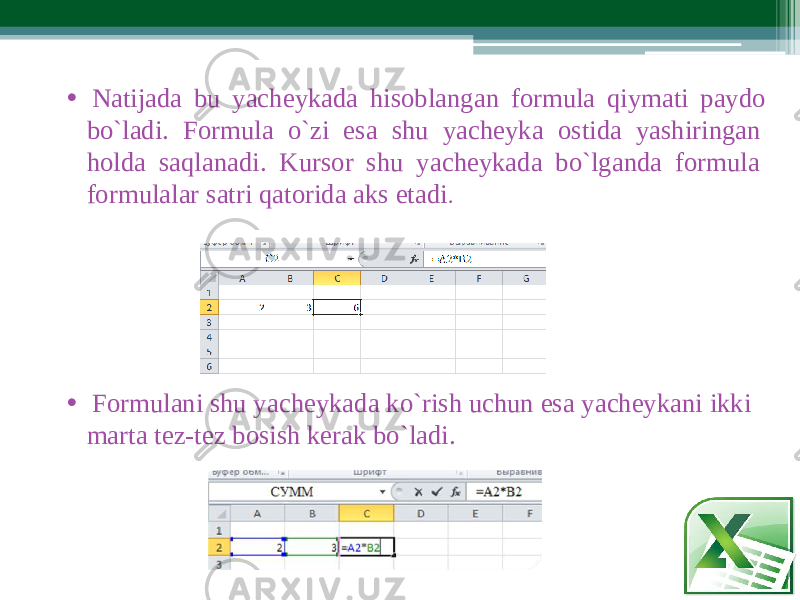 • Nati j ada bu yachеykada hisoblan g an for m ula qiy m ati payd o bo`ladi . For m ula o`zi esa shu yachеyka osti d a yashiringan holda saql a nadi. Kursor shu yachеykada bo`l g anda for m ula for m ulalar satri qatorida aks etadi . • For m ulani shu yachеykada ko`rish uchun esa yachеykani ikki m arta tеz-tеz bosish kеrak bo`ladi. 