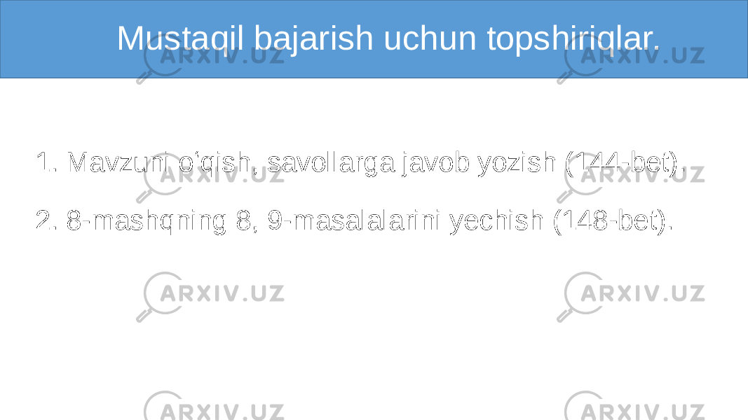    Mustaqil bajarish uchun topshiriqlar. 1. Mavzuni oʻqish, savollarga javob yozish (144-bet). 2. 8-mashqning 8, 9-masalalarini yechish (148-bet). 