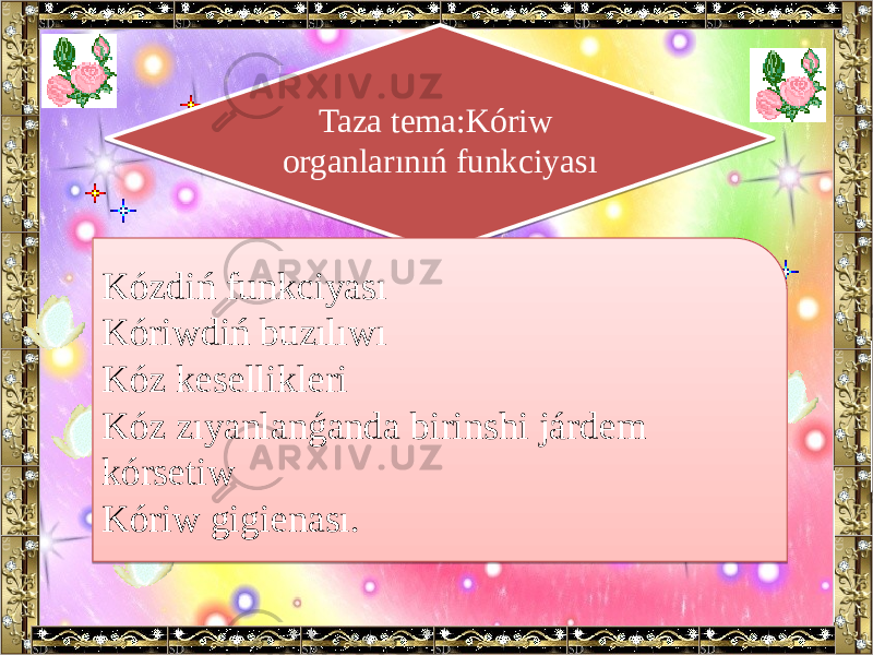 Taza tema:Kóriw organlarınıń funkciyası Kózdiń funkciyası Kóriwdiń buzılıwı Kóz kesellikleri Kóz zıyanlanǵanda birinshi járdem kórsetiw Kóriw gigienası.33 02 2A34 2A34 2A34 2A34 1834 2A34 