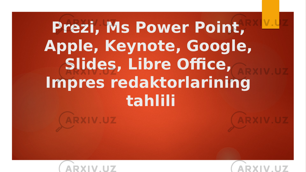 Prezi, Ms Power Point, Apple, Keynote, Google, Slides, Libre Office, Impres redaktorlarining tahlili 