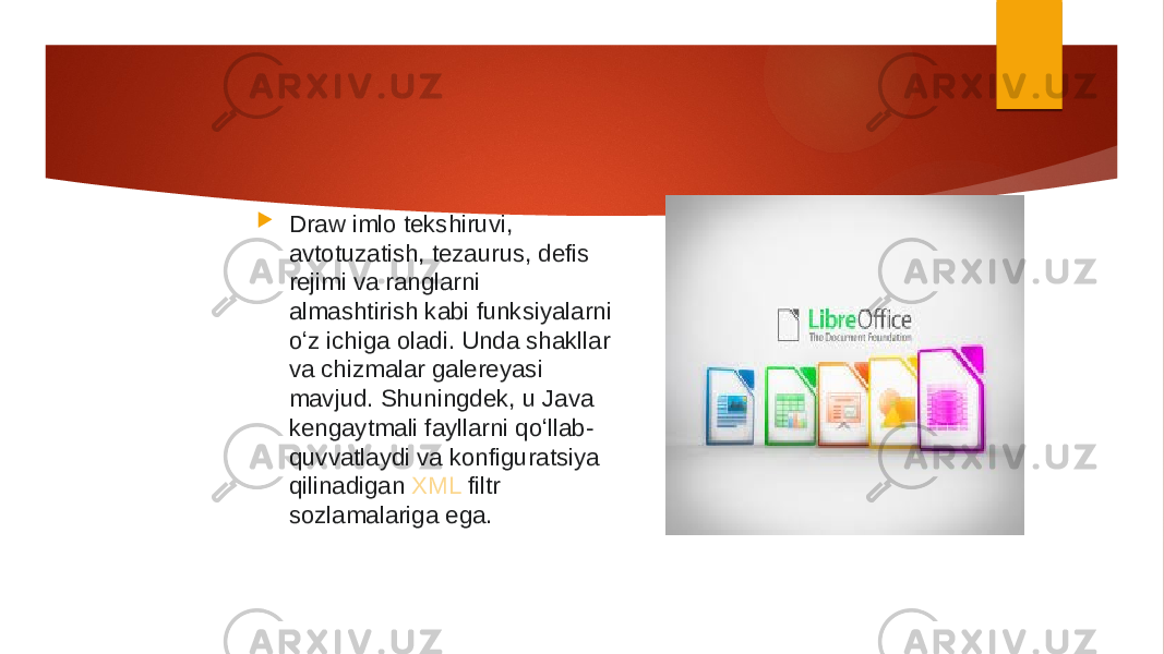  Draw imlo tekshiruvi, avtotuzatish, tezaurus, defis rejimi va ranglarni almashtirish kabi funksiyalarni oʻz ichiga oladi. Unda shakllar va chizmalar galereyasi mavjud. Shuningdek, u Java kengaytmali fayllarni qoʻllab- quvvatlaydi va konfiguratsiya qilinadigan  XML  filtr sozlamalariga ega. 