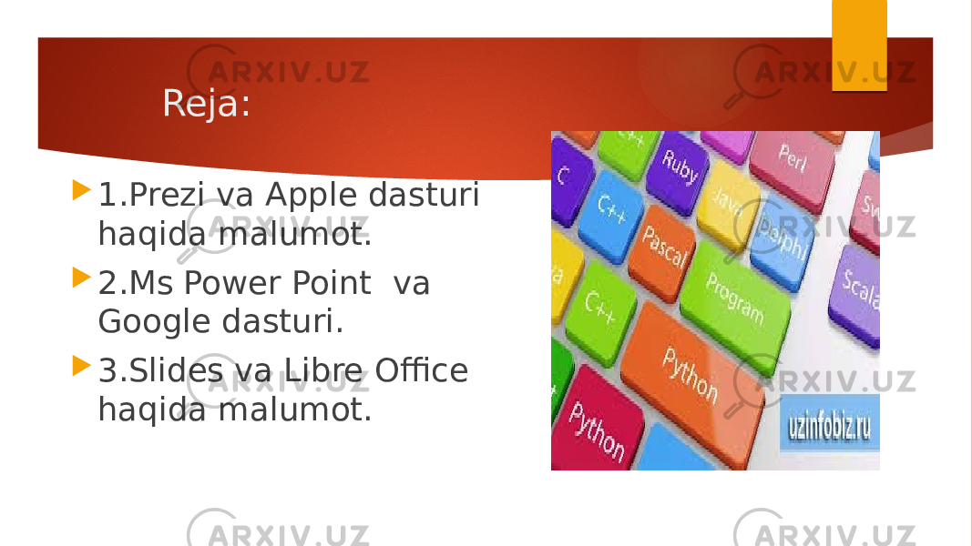  Reja:  1.Prezi va Apple dasturi haqida malumot.  2.Ms Power Point va Google dasturi.  3.Slides va Libre Office haqida malumot. 