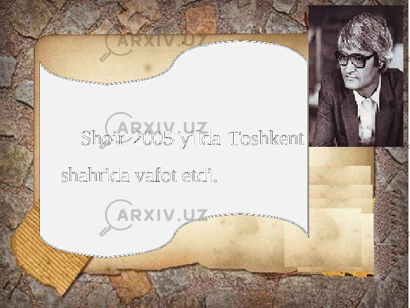 Shoir 2005-yilda Toshkent shahrida vafot etdi. 