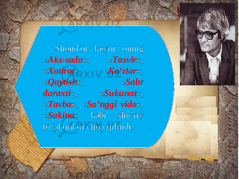 Shundan keyin uning « Aks-sado », « Tasvir », « Xotirot », « Ko‘zlar », « Qaytish », « Sabr daraxti », « Sukunat », « Tavba », « So‘nggi vido », « Sakina » kabi she’riy to‘plamlari chop qilindi. 