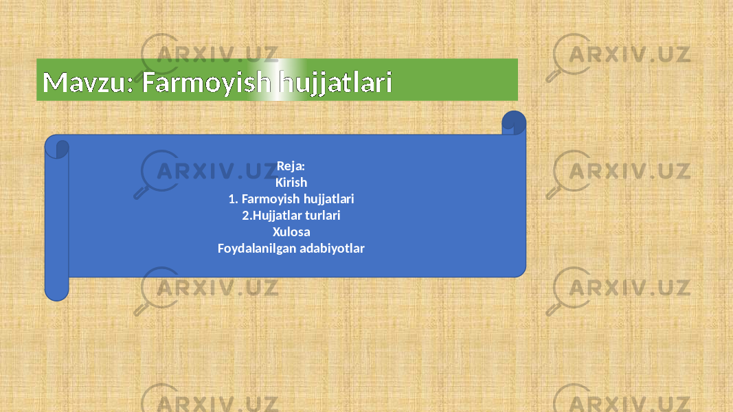Mavzu: Farmoyish hujjatlari Reja: Kirish 1. Farmoyish hujjatlari 2.Hujjatlar turlari Xulosa Foydalanilgan adabiyotlar 