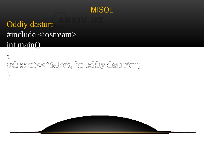MISOL Oddiy dastur: #include <iostream> int main() { std::cout<<”Salom, bu oddiy dastur\n”; } 