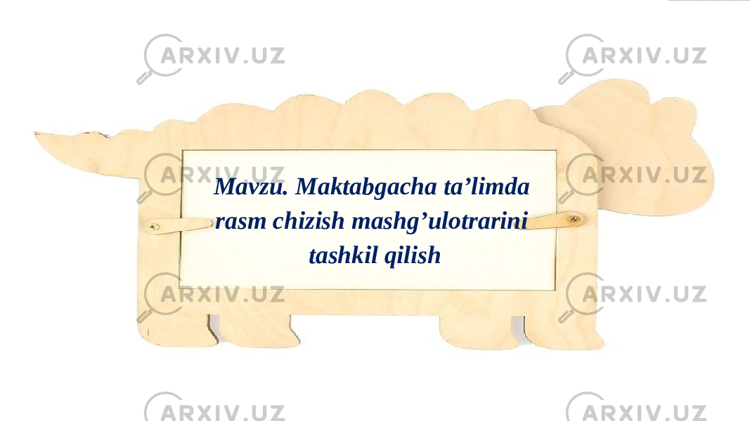 Mavzu. Maktabgacha ta’limda rasm chizish mashg’ulotrarini tashkil qilish 