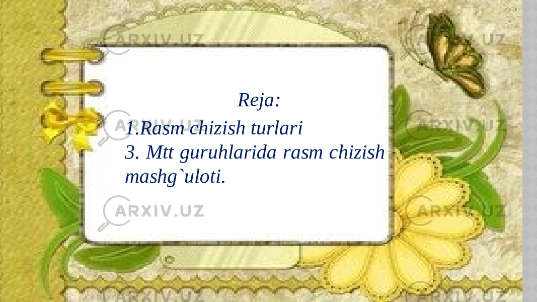  Reja: 1. Rasm chizish turlari 3. Mtt guruhlarida rasm chizish mashg`uloti. 