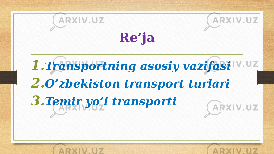 Re’ja 1. Transportning asosiy vazifasi 2. O’zbekiston transport turlari 3. Temir yo’l transporti 
