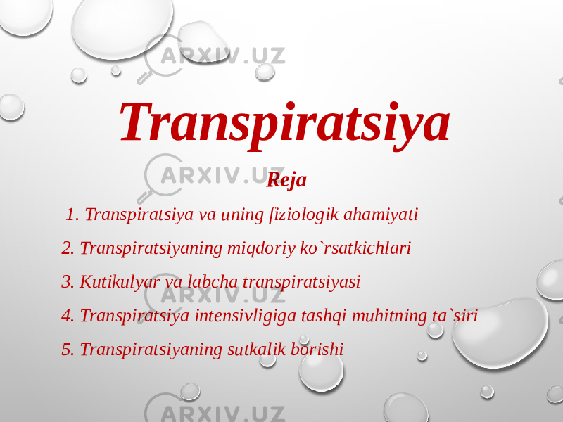 Transpiratsiya   Reja   1. Transpiratsiya va uning fiziologik ahamiyati 2. Transpiratsiyaning miqdoriy ko`rsatkichlari 3. Kutikulyar va labcha transpiratsiyasi 4. Transpiratsiya intensivligiga tashqi muhitning ta`siri 5. Transpiratsiyaning sutkalik borishi 