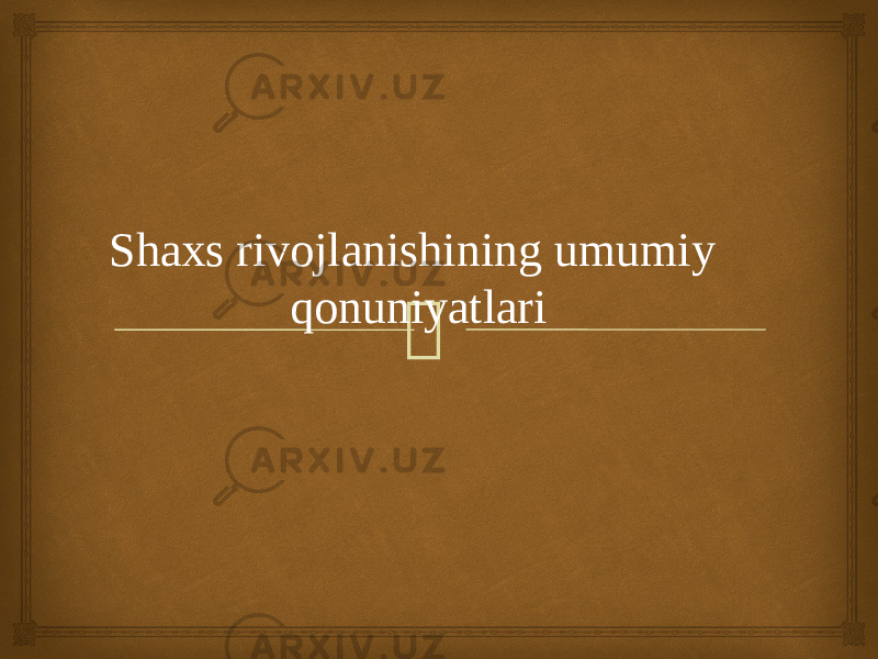  Shaxs rivojlanishining umumiy qonuniyatlari 