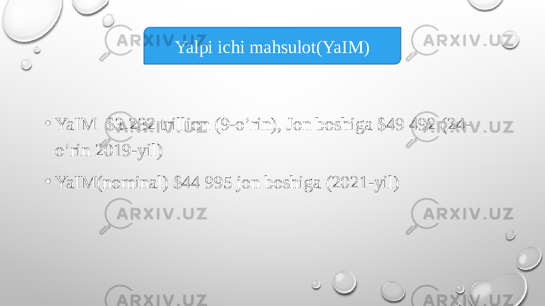 • YaIM $3.232 trillion (9-o’rin), Jon boshiga $49 492 (24- o’rin 2019-yil) • YaIM(nominal) $44 995 jon boshiga (2021-yil) Yalpi ichi mahsulot(YaIM) 