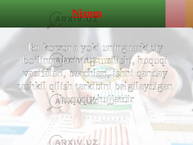 Nizom Bu korxona yoki uning tarkibiy bo’linmalarining tuzilishi, huquqi vazifalari, burchlari, ishni qanday tashkil qilish tarkibini belgilaydigan huquqiy hujjatdir 