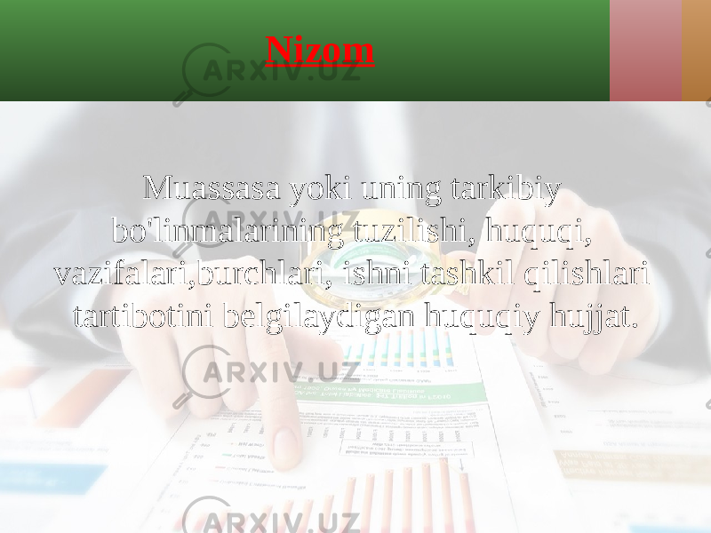 Nizom Muassasa yoki uning tarkibiy bo&#39;linmalarining tuzilishi, huquqi, vazifalari,burchlari, ishni tashkil qilishlari tartibotini belgilaydigan huquqiy hujjat. 