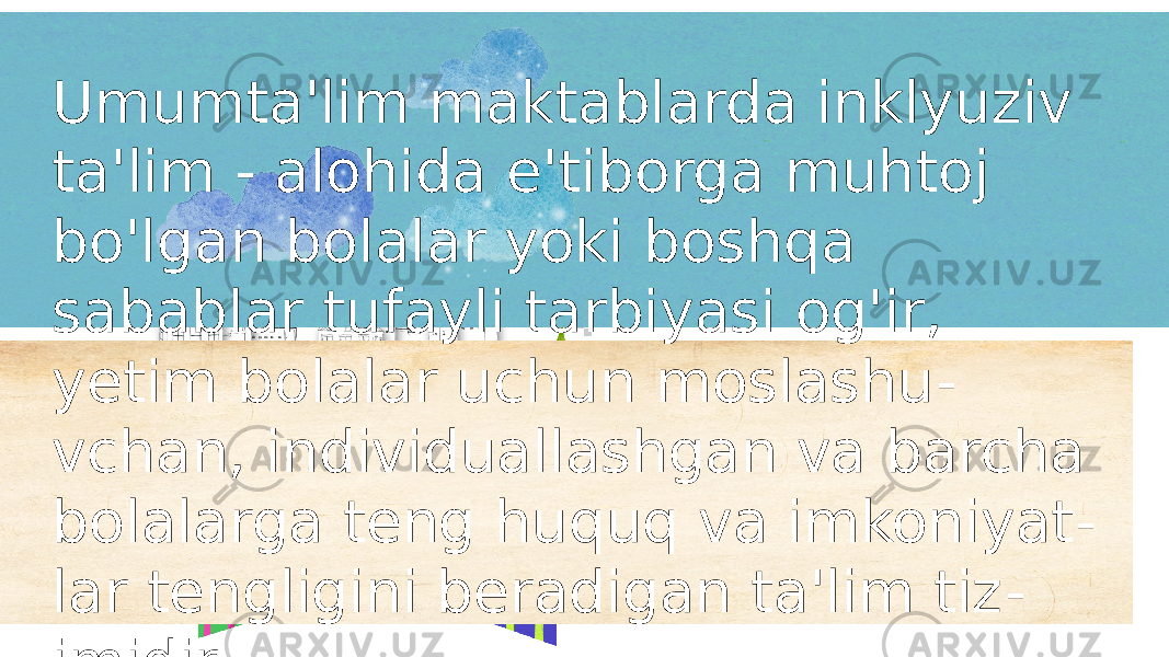 PNG FILE Umumta&#39;lim maktablarda inklyuziv ta&#39;lim - alohida e&#39;tiborga muhtoj bo&#39;lgan bolalar yoki boshqa sabablar tufayli tarbiyasi og&#39;ir, yetim bolalar uchun moslashu - vchan, individuallashgan va barcha bolalarga teng huquq va imkoniyat - lar tengligini beradigan ta&#39;lim tiz - imidir. 