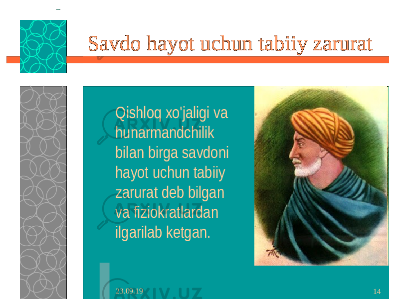 23.09.19 14Savdo hayot uchun tabiiy zarurat Qishloq xo&#39;jaligi va hunarmandchilik bilan birga savdoni hayot uchun tabiiy zarurat deb bilgan va fiziokratlardan ilgarilab ketgan. 