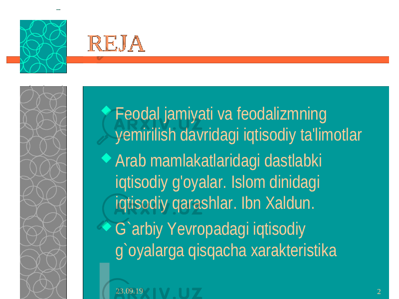 23.09.19 2REJA  Feodal jamiyati va feodalizmning yemirilish davridagi iqtisodiy ta&#39;limotlar  Arab mamlakatlaridagi dastlabki iqtisodiy g&#39;oyalar. Islom dinidagi iqtisodiy qarashlar. Ibn Xaldun.  G` arbiy Yevropadagi iqtisodiy g` oyalarga qisqacha xarakteristika 