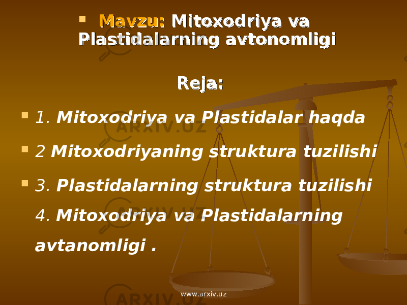  Mavzu: Mavzu: Mitoxodriya va Mitoxodriya va Plastidalarning avtonomligiPlastidalarning avtonomligi Reja:Reja:  1. Mitoxodriya va Plastidalar haqda  2 Mitoxodriyaning struktura tuzilishi  3. Plastidalarning struktura tuzilishi 4. Mitoxodriya va Plastidalarning avtanomligi . www.arxiv.uz 