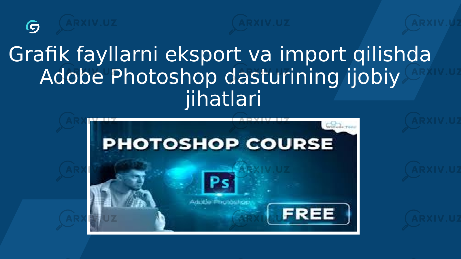 Grafik fayllarni eksport va import qilishda Adobe Photoshop dasturining ijobiy jihatlari 