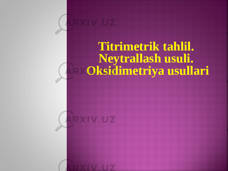 Titrimetrik tahlil. Neytrallash usuli. Oksidimetriya usullari 