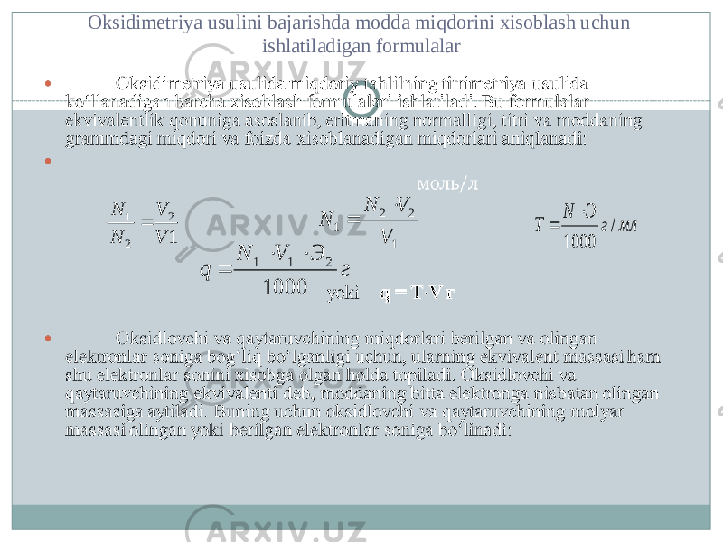 Oksidimetriya usulini bajarishda modda miqdorini xisoblash uchun ishlatiladigan formulalar1 2 2 1 V V N N   1 2 2 1 V V N N  мл г Э N Т / 1000   г Э V N q 1000 2 1 1    