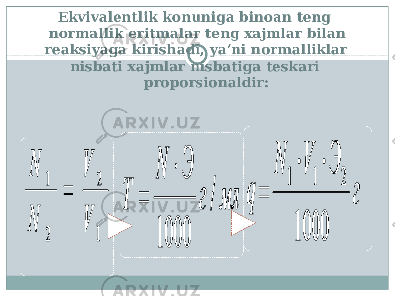  Ekvivalentlik konuniga binoan teng normallik eritmalar teng xajmlar bilan reaksiyaga kirishadi, ya’ni normalliklar nisbati xajmlar nisbatiga teskari proporsionaldir: 