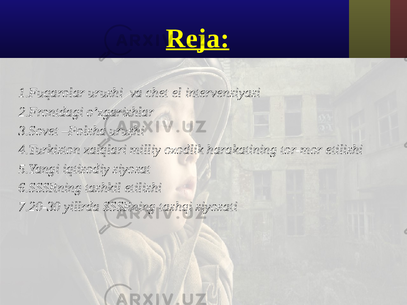 Reja: 1. Fuqarolar urushi va chet el intervensiyasi 2. Frontdagi o’zgarishlar 3. Sovet –Polsha urushi 4. Turkiston xalqlari milliy ozodlik harakatining tor-mor etilishi 5. Yangi iqtisodiy siyosat 6. SSSRning tashkil etilishi 7. 20-30 yillrda SSSRning tashqi siyosati 