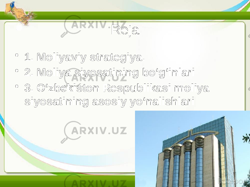 Reja • 1. Moliyaviy strategiya. • 2. Moliya siyosatining bo‘g‘inlari • 3. O‘zbekiston Respublikasi moliya siyosatining asosiy yo‘nalishlari 