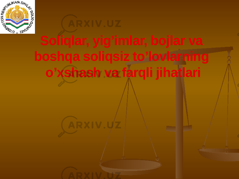 Soliqlar, yig’imlar, bojlar va boshqa soliqsiz to’lovlarning o’xshash va farqli jihatlari 