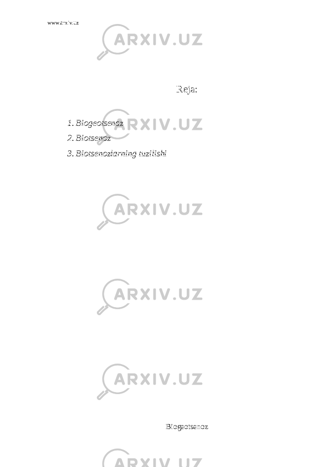 www.arxiv.uz Reja: 1. Biogeotsenoz 2. Biotsenoz 3. Biotsenozlarning tuzilishi Biogeotsenoz 