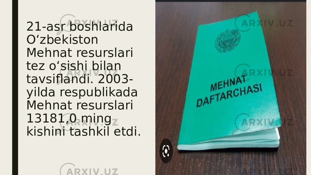 21-asr boshlarida Oʻzbekiston Mehnat resurslari tez oʻsishi bilan tavsiflandi. 2003- yilda respublikada Mehnat resurslari 13181,0 ming kishini tashkil etdi. 