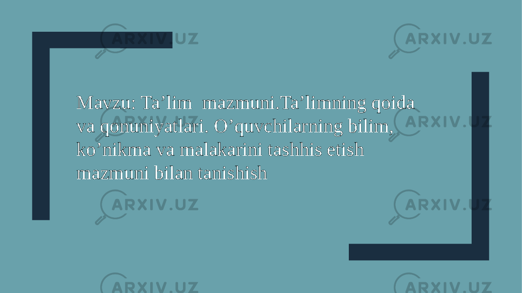 Mavzu: Ta’lim mazmuni.Ta’limning qoida va qonuniyatlari. O’quvchilarning bilim, ko’nikma va malakarini tashhis etish mazmuni bilan tanishish 