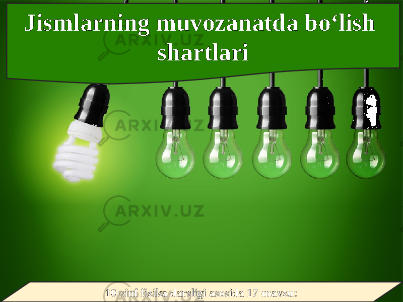 10-sinf fizika darsligi asosida 17-mavzu:Jismlarning muvozanatda bo‘lish shartlari 