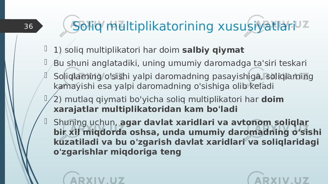 Soliq multiplikatorining xususiyatlari  1) soliq multiplikatori har doim salbiy qiymat  Bu shuni anglatadiki, uning umumiy daromadga ta&#39;siri teskari  Soliqlarning o&#39;sishi yalpi daromadning pasayishiga, soliqlarning kamayishi esa yalpi daromadning o&#39;sishiga olib keladi  2) mutlaq qiymati bo&#39;yicha soliq multiplikatori har doim xarajatlar multiplikatoridan kam bo&#39;ladi  Shuning uchun, agar davlat xaridlari va avtonom soliqlar bir xil miqdorda oshsa, unda umumiy daromadning o&#39;sishi kuzatiladi va bu o&#39;zgarish davlat xaridlari va soliqlaridagi o&#39;zgarishlar miqdoriga teng36 