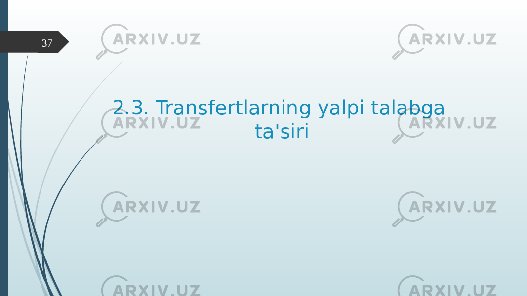 2.3. Transfertlarning yalpi talabga ta&#39;siri37 