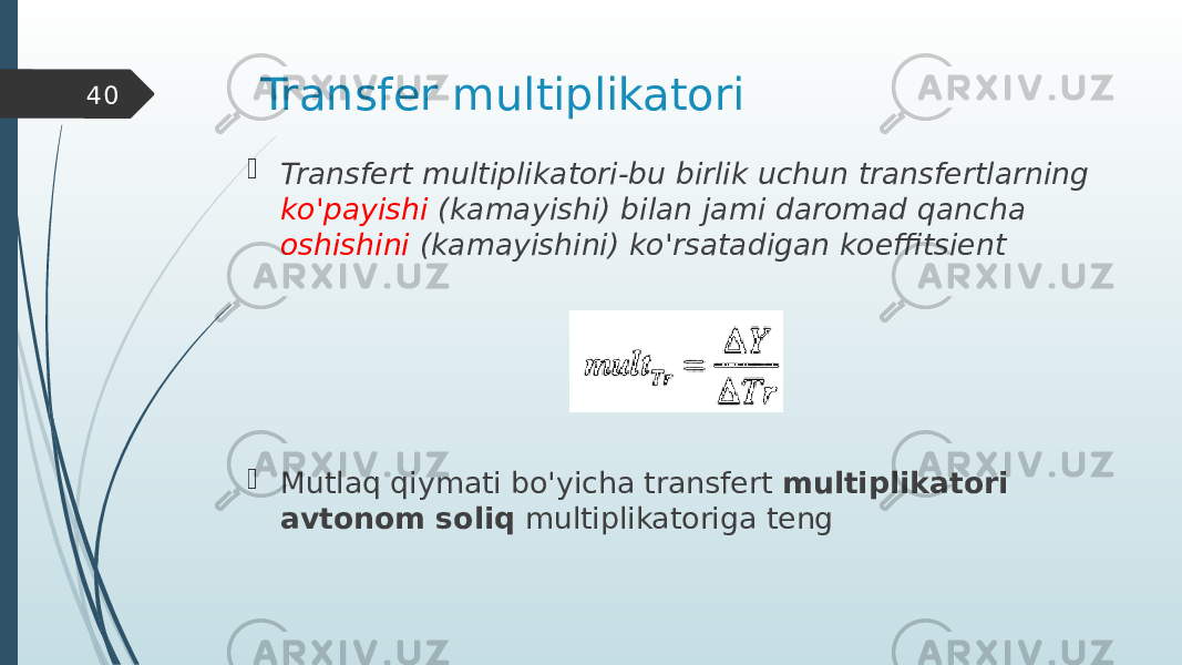 Transfer multiplikatori  Transfert multiplikatori-bu birlik uchun transfertlarning ko&#39;payishi (kamayishi) bilan jami daromad qancha oshishini (kamayishini) ko&#39;rsatadigan koeffitsient  Mutlaq qiymati bo&#39;yicha transfert multiplikatori avtonom soliq multiplikatoriga teng40 