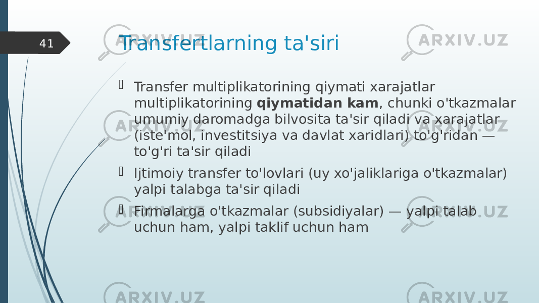 Transfertlarning ta&#39;siri  Transfer multiplikatorining qiymati xarajatlar multiplikatorining qiymatidan kam , chunki o&#39;tkazmalar umumiy daromadga bilvosita ta&#39;sir qiladi va xarajatlar (iste&#39;mol, investitsiya va davlat xaridlari) to&#39;g&#39;ridan — to&#39;g&#39;ri ta&#39;sir qiladi  Ijtimoiy transfer to&#39;lovlari (uy xo&#39;jaliklariga o&#39;tkazmalar) yalpi talabga ta&#39;sir qiladi  Firmalarga o&#39;tkazmalar (subsidiyalar) — yalpi talab uchun ham, yalpi taklif uchun ham41 