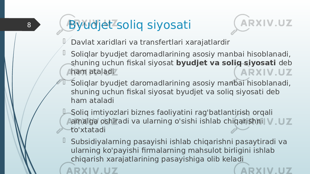 Byudjet soliq siyosati  Davlat xaridlari va transfertlari xarajatlardir  Soliqlar byudjet daromadlarining asosiy manbai hisoblanadi, shuning uchun fiskal siyosat byudjet va soliq siyosati deb ham ataladi  Soliqlar byudjet daromadlarining asosiy manbai hisoblanadi, shuning uchun fiskal siyosat byudjet va soliq siyosati deb ham ataladi  Soliq imtiyozlari biznes faoliyatini rag&#39;batlantirish orqali amalga oshiradi va ularning o&#39;sishi ishlab chiqarishni to&#39;xtatadi  Subsidiyalarning pasayishi ishlab chiqarishni pasaytiradi va ularning ko&#39;payishi firmalarning mahsulot birligini ishlab chiqarish xarajatlarining pasayishiga olib keladi8 