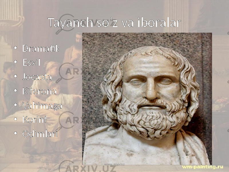 Tayanch so’z va iboralar • Dramatik • Esхil • Jocasta • Kiferona • Vahimaga • Korinf • Odimlari www.arxiv.uz 