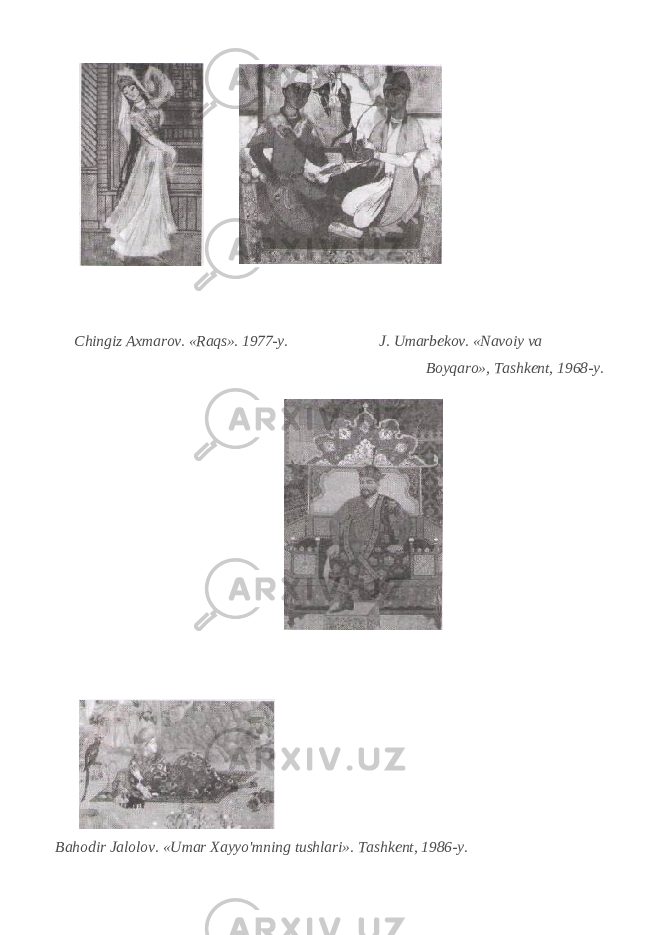  Chingiz Axmarov. «Raqs». 1977-y. J. Umarbekov. «Navoiy va Boyqaro», Tashkent, 1968-y. Bahodir Jalolov. «Umar Xayyo&#39;mning tushlari». Tashkent, 1986-y. 