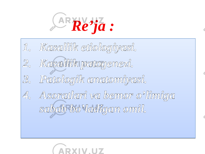 1. Kasallik etiologiyasi. 2. Kasallik patogenezi. 3. Patologik anatomiyasi. 4. Asoratlari va bemor o’limiga sabab bo’ladigan omil. Re’ja : 0102 03 0F02 03 1302 14040B 1602 17 0504 